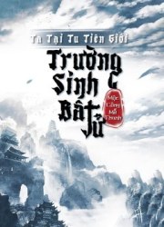 ta-truong-sinh-bat-tu-o-tu-tien-gioi